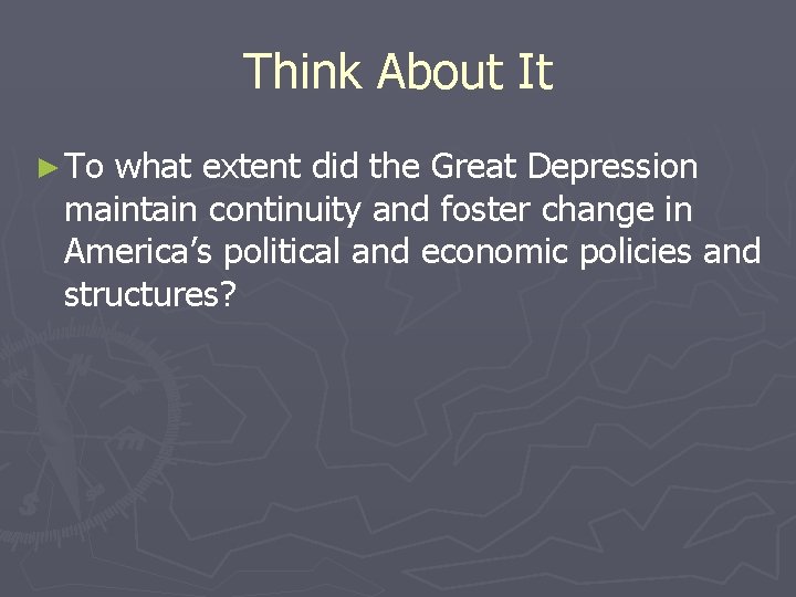 Think About It ► To what extent did the Great Depression maintain continuity and