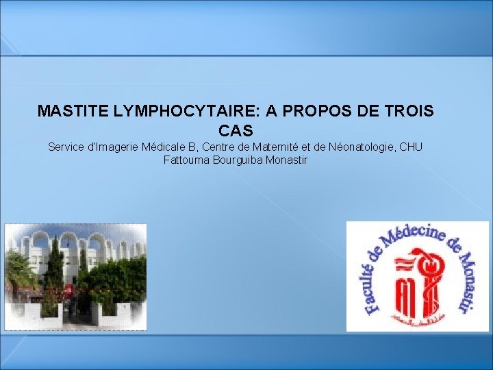 MASTITE LYMPHOCYTAIRE: A PROPOS DE TROIS CAS Service d’Imagerie Médicale B, Centre de Maternité