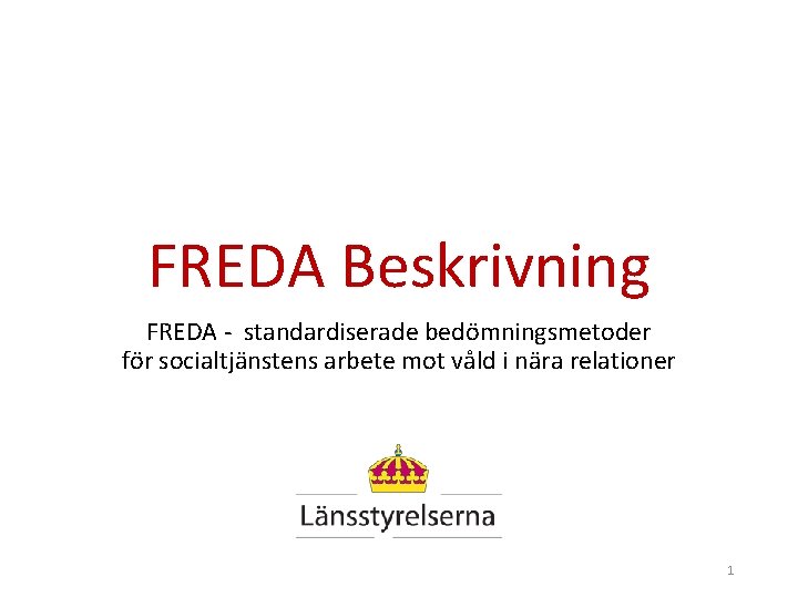 FREDA Beskrivning FREDA - standardiserade bedömningsmetoder för socialtjänstens arbete mot våld i nära relationer