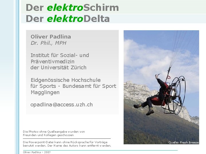 Der elektro. Schirm Der elektro. Delta Oliver Padlina Dr. Phil. , MPH Institut für