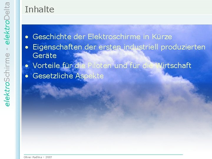 elektro. Schirme - elektro. Delta Inhalte • Geschichte der Elektroschirme in Kürze • Eigenschaften