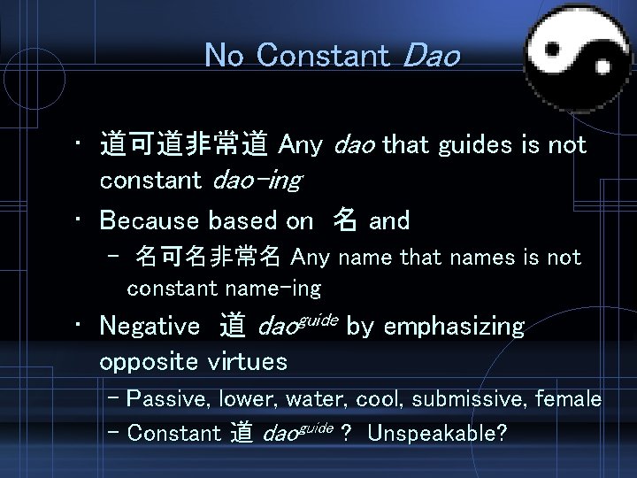 No Constant Dao • 道可道非常道 Any dao that guides is not constant dao-ing •