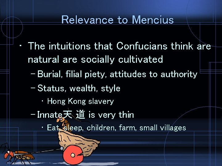 Relevance to Mencius • The intuitions that Confucians think are natural are socially cultivated