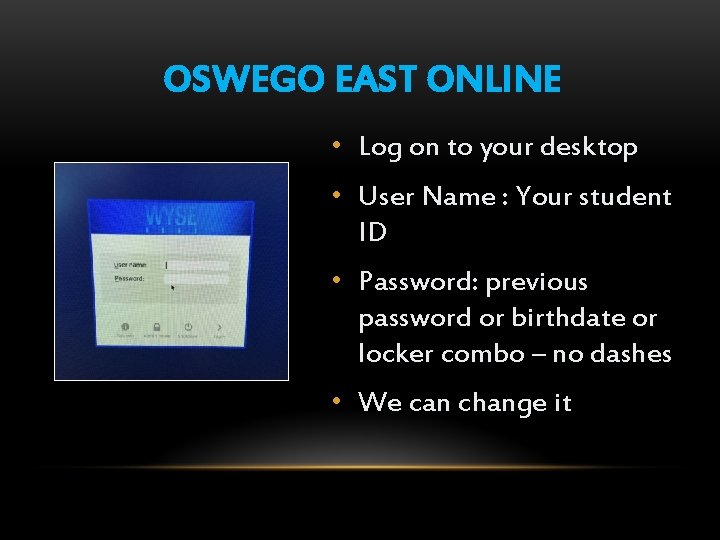 OSWEGO EAST ONLINE • Log on to your desktop • User Name : Your