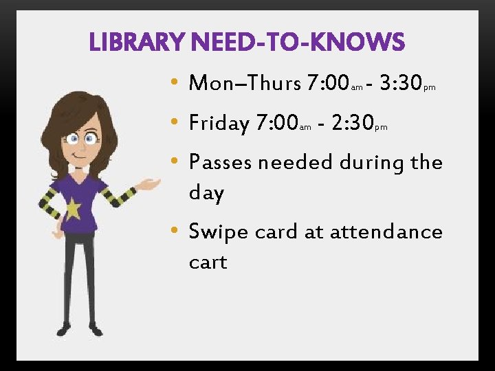 LIBRARY NEED-TO-KNOWS • Mon–Thurs 7: 00 - 3: 30 am • Friday 7: 00