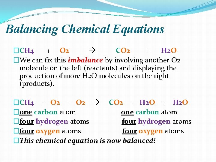 Balancing Chemical Equations �CH 4 + O 2 CO 2 + H 2 O