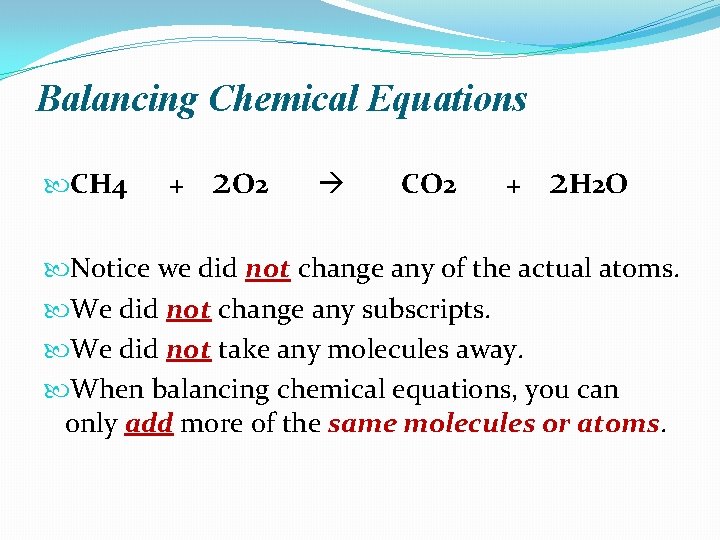 Balancing Chemical Equations CH 4 + 2 O 2 CO 2 + 2 H