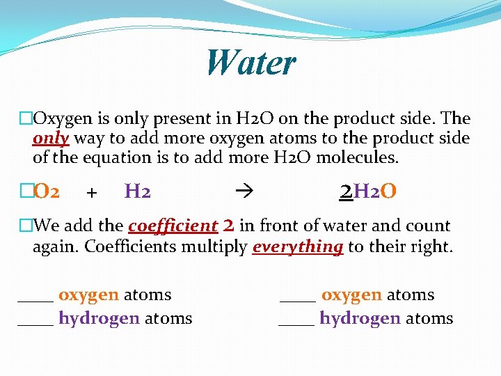 Water �Oxygen is only present in H 2 O on the product side. The