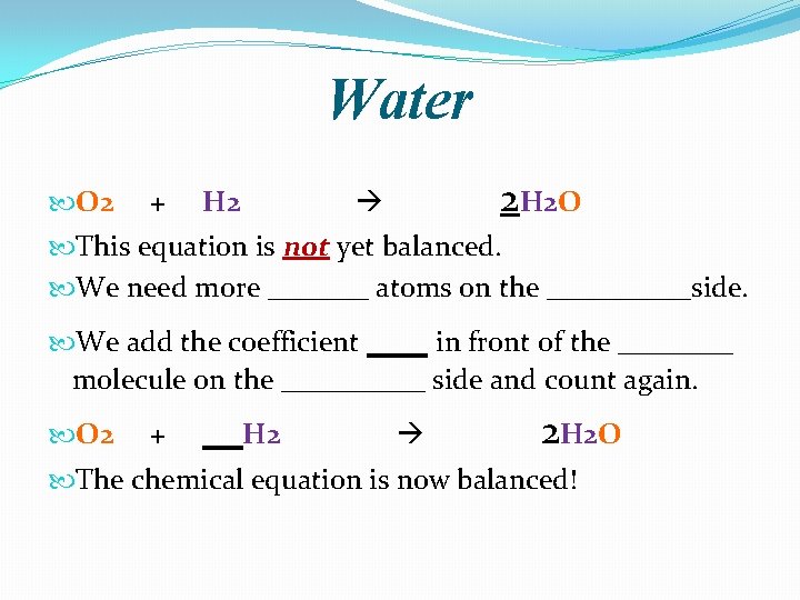 Water O 2 + H 2 2 H 2 O This equation is not