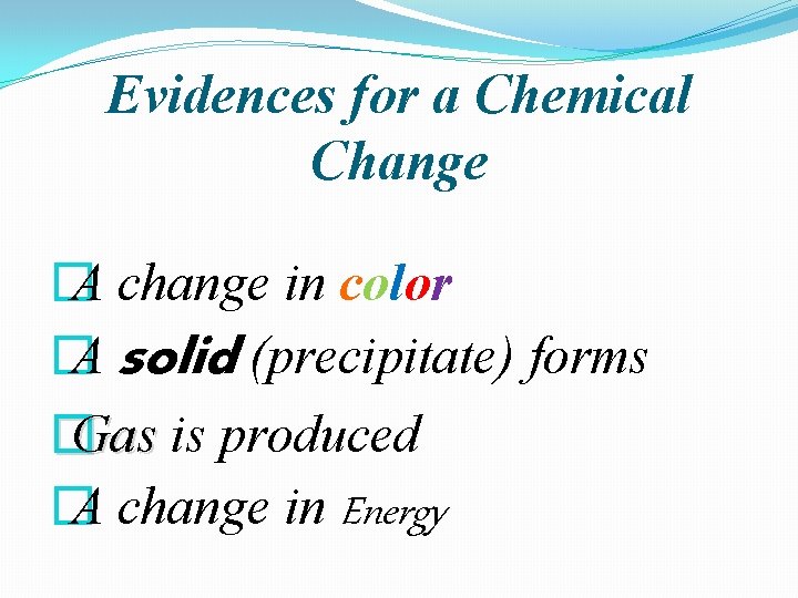Evidences for a Chemical Change � A change in color � A solid (precipitate)