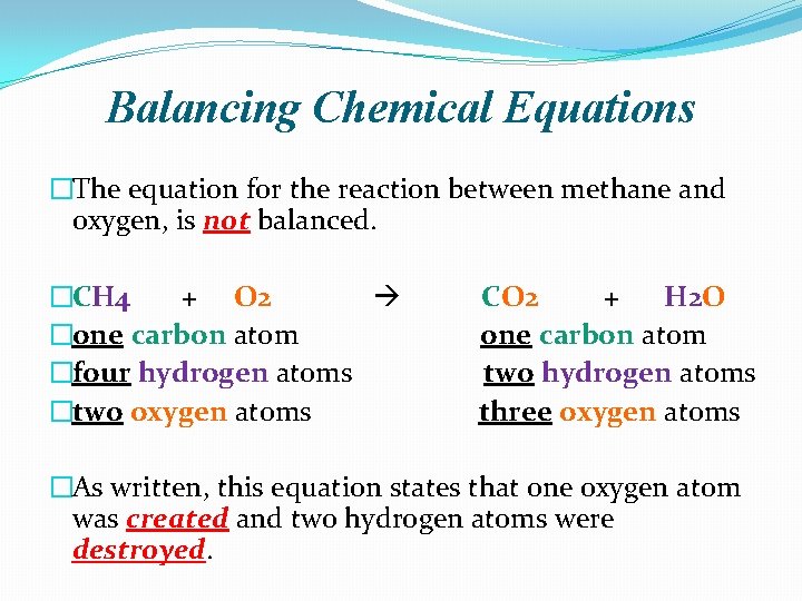 Balancing Chemical Equations �The equation for the reaction between methane and oxygen, is not
