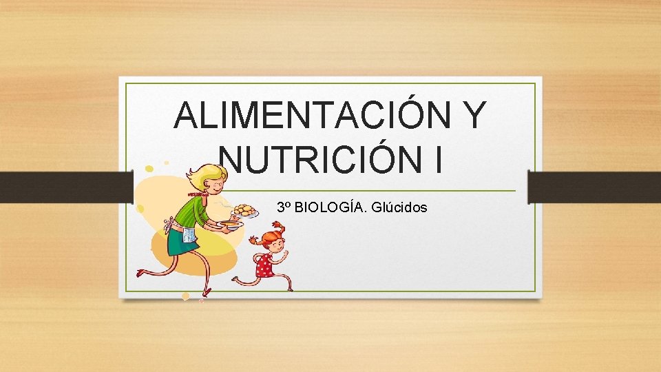 ALIMENTACIÓN Y NUTRICIÓN I 3º BIOLOGÍA. Glúcidos 
