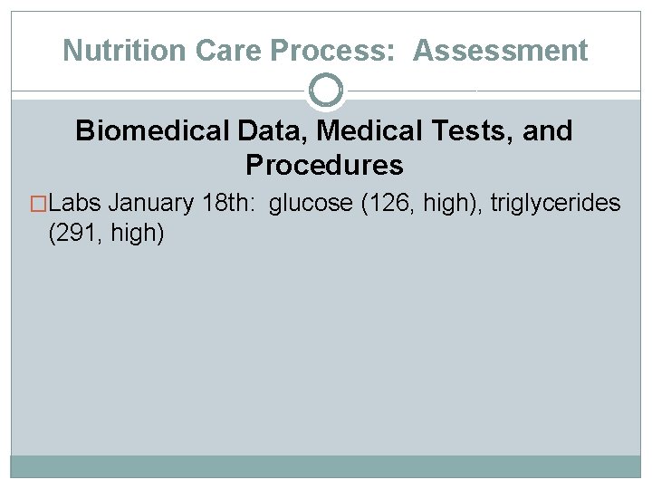 Nutrition Care Process: Assessment Biomedical Data, Medical Tests, and Procedures �Labs January 18 th: