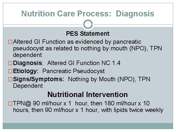 Nutrition Care Process: Diagnosis PES Statement �Altered GI Function as evidenced by pancreatic pseudocyst