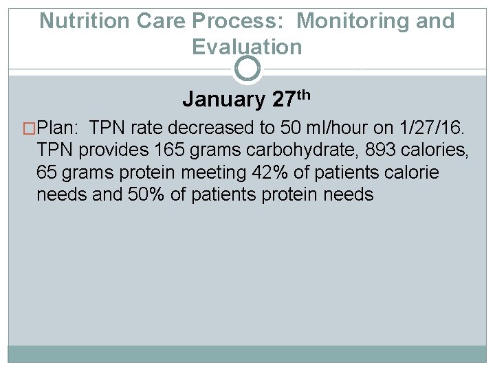 Nutrition Care Process: Monitoring and Evaluation January 27 th �Plan: TPN rate decreased to