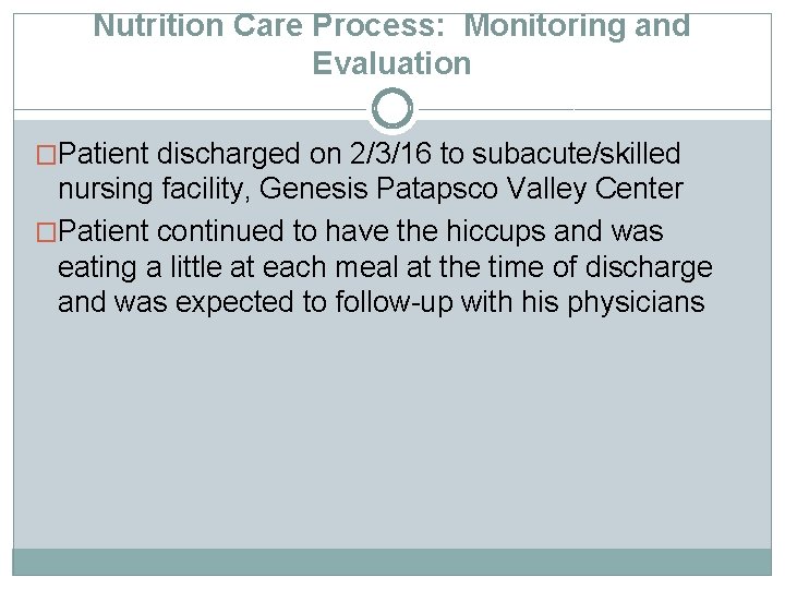 Nutrition Care Process: Monitoring and Evaluation �Patient discharged on 2/3/16 to subacute/skilled nursing facility,