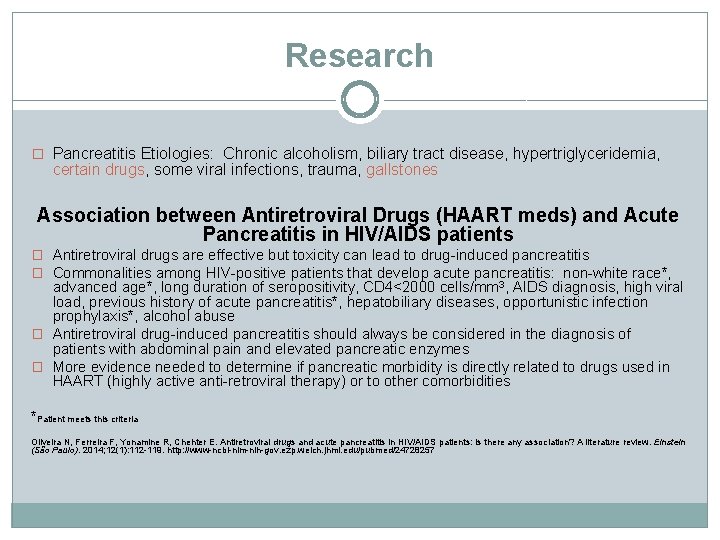 Research � Pancreatitis Etiologies: Chronic alcoholism, biliary tract disease, hypertriglyceridemia, certain drugs, some viral