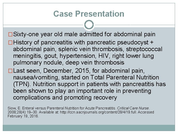 Case Presentation �Sixty-one year old male admitted for abdominal pain �History of pancreatitis with