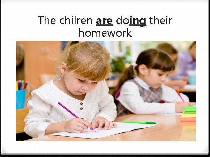 The chilren are doing their homework 