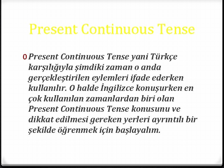 Present Continuous Tense 0 Present Continuous Tense yani Türkçe karşılığıyla şimdiki zaman o anda