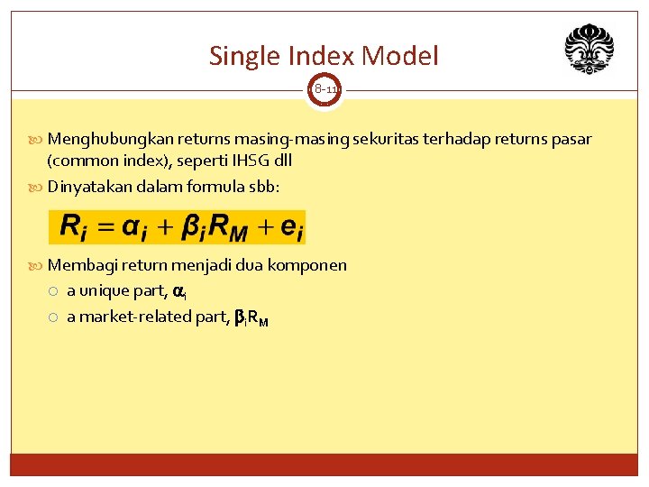 Single Index Model 8 -11 Menghubungkan returns masing-masing sekuritas terhadap returns pasar (common index),