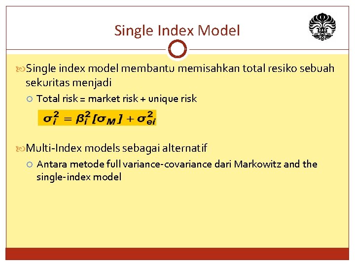 Single Index Model Single index model membantu memisahkan total resiko sebuah sekuritas menjadi Total
