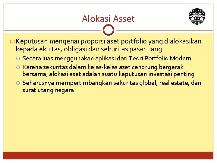 Alokasi Asset Keputusan mengenai proporsi aset portfolio yang dialokasikan kepada ekuitas, obligasi dan sekuritas