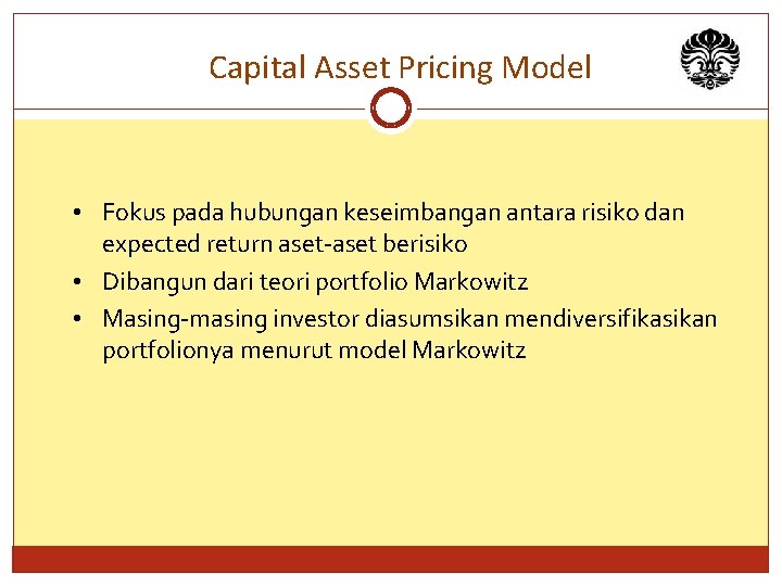 Capital Asset Pricing Model • Fokus pada hubungan keseimbangan antara risiko dan expected return
