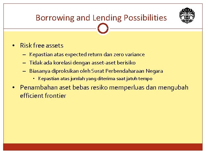 Borrowing and Lending Possibilities • Risk free assets – Kepastian atas expected return dan