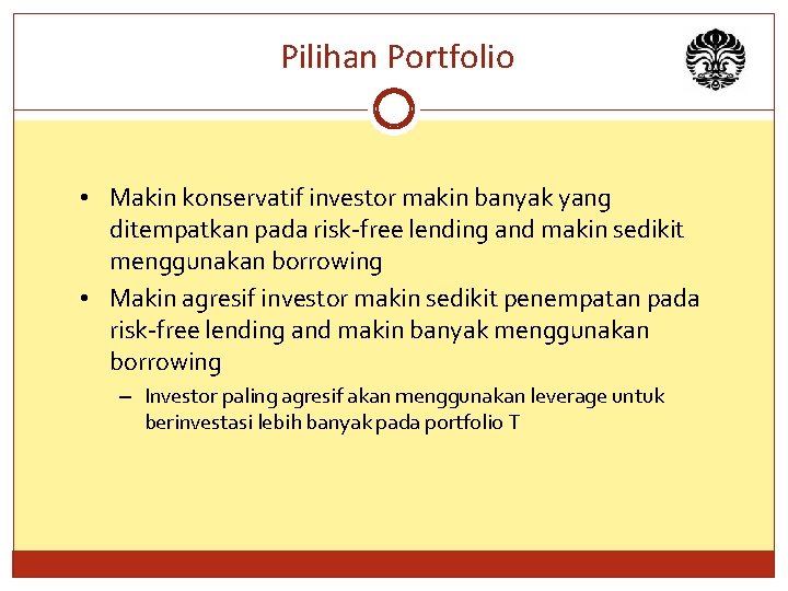Pilihan Portfolio • Makin konservatif investor makin banyak yang ditempatkan pada risk-free lending and