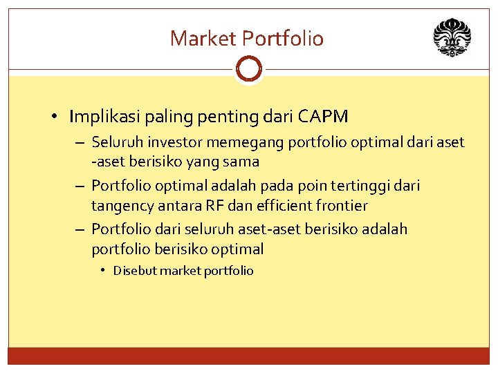 Market Portfolio • Implikasi paling penting dari CAPM – Seluruh investor memegang portfolio optimal