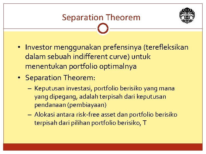 Separation Theorem • Investor menggunakan prefensinya (terefleksikan dalam sebuah indifferent curve) untuk menentukan portfolio