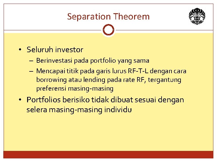 Separation Theorem • Seluruh investor – Berinvestasi pada portfolio yang sama – Mencapai titik
