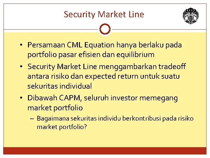 Security Market Line • Persamaan CML Equation hanya berlaku pada portfolio pasar efisien dan