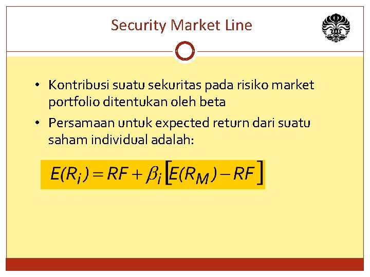 Security Market Line • Kontribusi suatu sekuritas pada risiko market portfolio ditentukan oleh beta