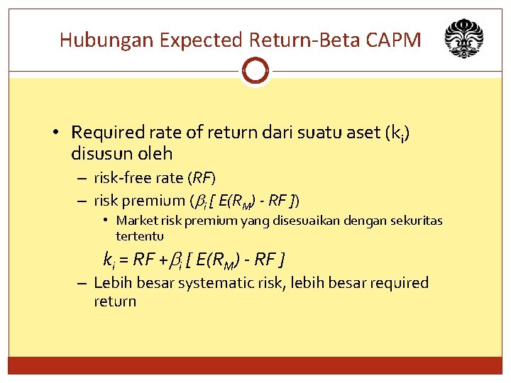Hubungan Expected Return-Beta CAPM • Required rate of return dari suatu aset (ki) disusun