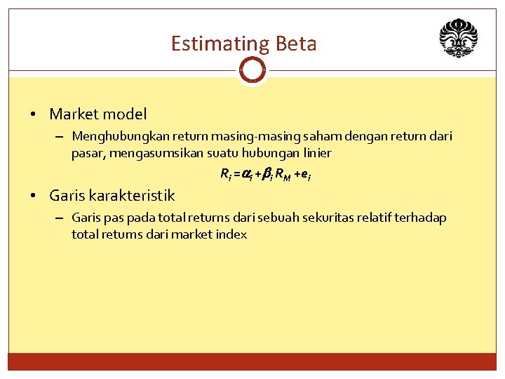 Estimating Beta • Market model – Menghubungkan return masing-masing saham dengan return dari pasar,