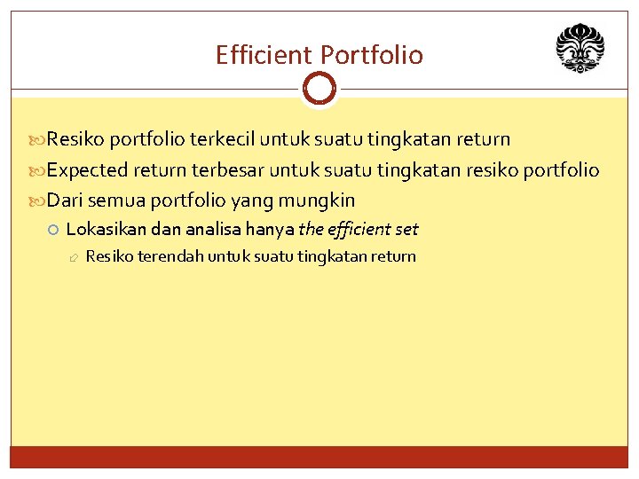 Efficient Portfolio Resiko portfolio terkecil untuk suatu tingkatan return Expected return terbesar untuk suatu