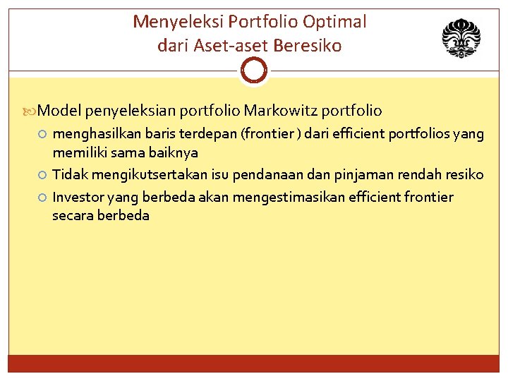 Menyeleksi Portfolio Optimal dari Aset-aset Beresiko Model penyeleksian portfolio Markowitz portfolio menghasilkan baris terdepan