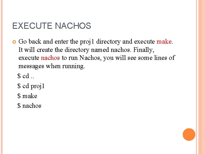 EXECUTE NACHOS Go back and enter the proj 1 directory and execute make. It