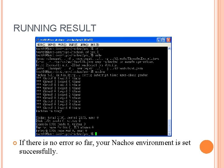 RUNNING RESULT If there is no error so far, your Nachos environment is set