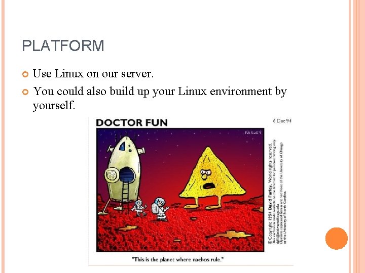 PLATFORM Use Linux on our server. You could also build up your Linux environment