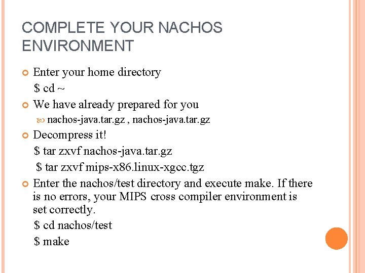 COMPLETE YOUR NACHOS ENVIRONMENT Enter your home directory $ cd ~ We have already