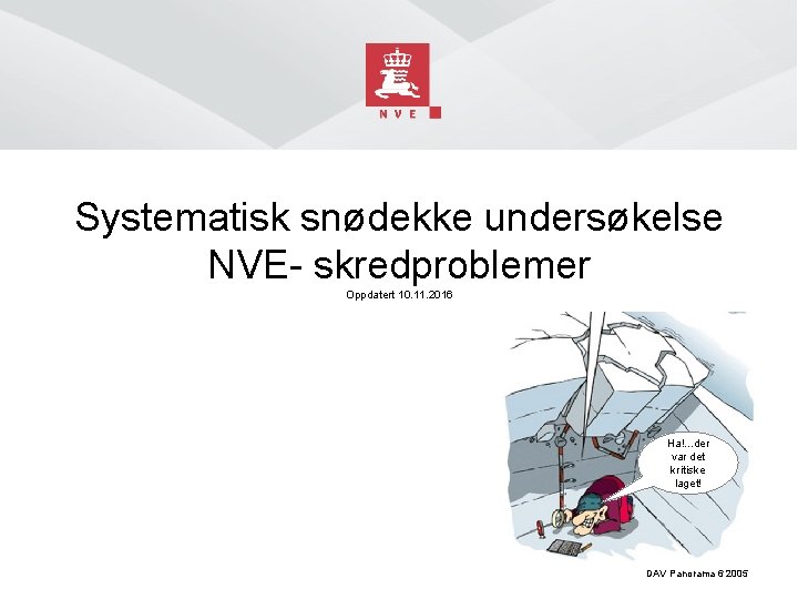 Systematisk snødekke undersøkelse NVE- skredproblemer Oppdatert 10. 11. 2016 Ha!. . . der var