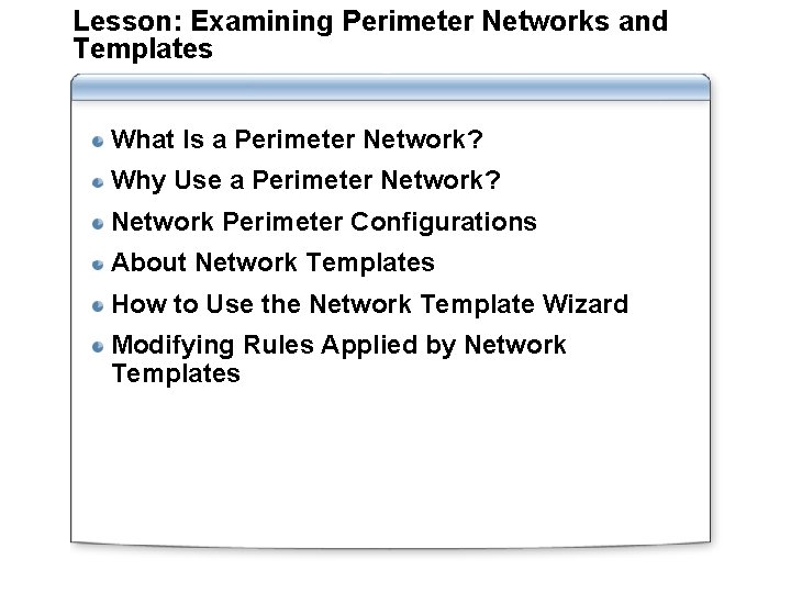 Lesson: Examining Perimeter Networks and Templates What Is a Perimeter Network? Why Use a