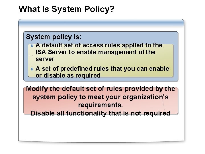 What Is System Policy? System policy is: A default set of access rules applied