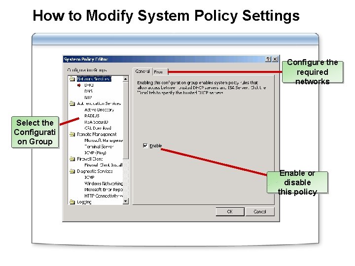 How to Modify System Policy Settings Configure the required networks Select the Configurati on