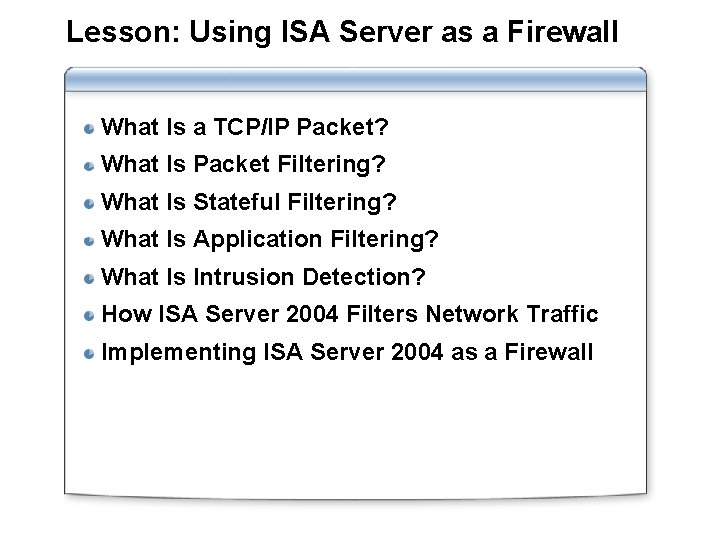 Lesson: Using ISA Server as a Firewall What Is a TCP/IP Packet? What Is