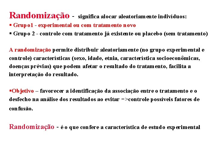 Randomização - significa alocar aleatoriamente indivíduos: Grupo 1 - experimental ou com tratamento novo