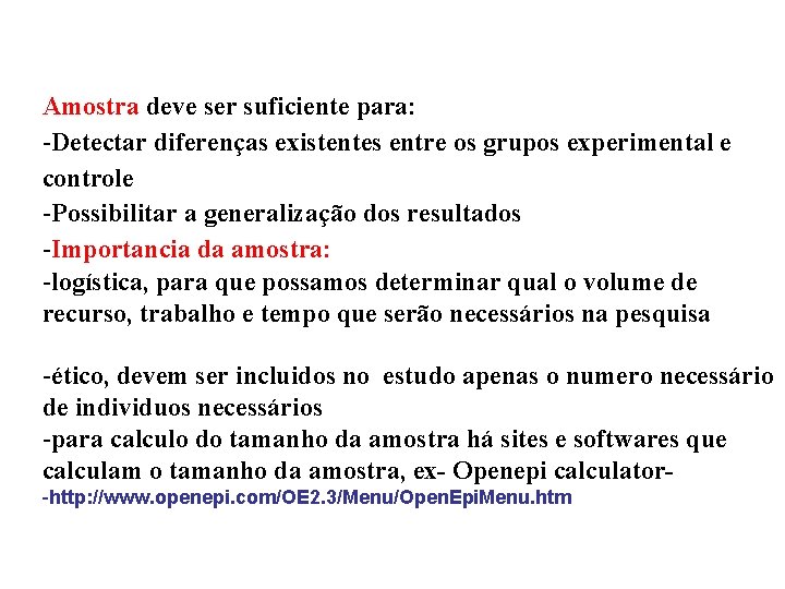 Amostra deve ser suficiente para: -Detectar diferenças existentes entre os grupos experimental e controle